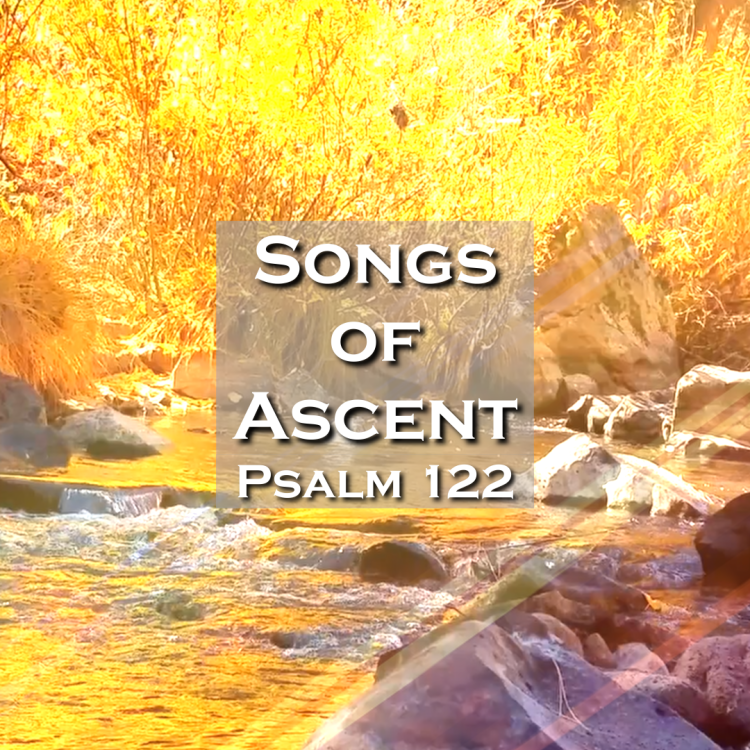 A serene river scene with autumn foliage, featuring the text 'Songs of Ascent Psalm 122' prominently displayed.